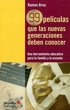 portada 99 Películas que las Nuevas Generaciones Deben Conocer: Una Herramienta Educativa Para la Familia y la Escuela (Recursos)