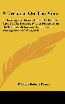 portada a treatise on the vine: embracing its history from the earliest ages to the present, with a dissertation on the establishment, culture and man (in English)