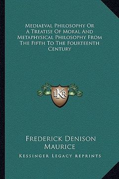 portada mediaeval philosophy or a treatise of moral and metaphysical philosophy from the fifth to the fourteenth century