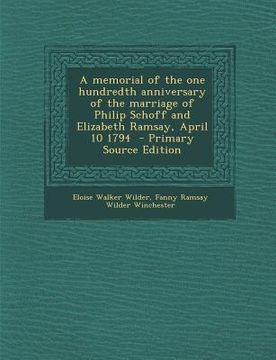 portada Memorial of the One Hundredth Anniversary of the Marriage of Philip Schoff and Elizabeth Ramsay, April 10 1794 (en Inglés)