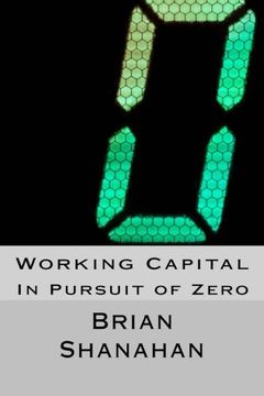 portada Working Capital: In Pursuit of Zero: How Working Capital can be eliminated