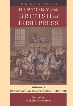 portada The Edinburgh History of the British and Irish Press, Volume 1: Beginnings and Consolidation 1640-1800 (in English)