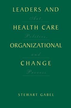 portada Leaders and Health Care Organizational Change: Art, Politics and Process