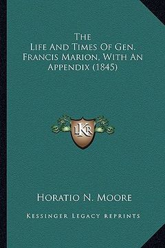 portada the life and times of gen. francis marion, with an appendix the life and times of gen. francis marion, with an appendix (1845) (1845) (en Inglés)