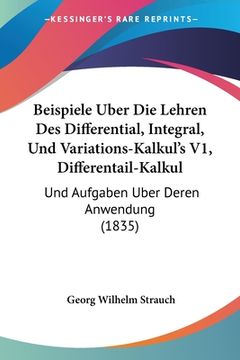 portada Beispiele Uber Die Lehren Des Differential, Integral, Und Variations-Kalkul's V1, Differentail-Kalkul: Und Aufgaben Uber Deren Anwendung (1835) (en Alemán)