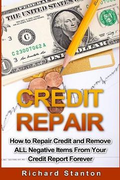 portada Credit Repair: How To Repair Credit And Remove ALL Negative Items From Your Credit Report Forever (en Inglés)