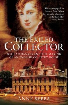 portada The Exiled Collector: William Bankes and the Making of an English Country House