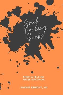 portada Grief F*cking Sucks: A prompted journal for processing various forms of grief. (en Inglés)