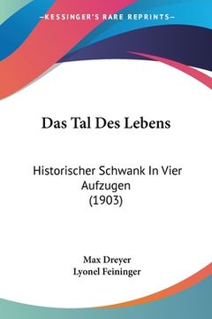 portada Das Tal Des Lebens: Historischer Schwank In Vier Aufzugen (1903) (en Alemán)