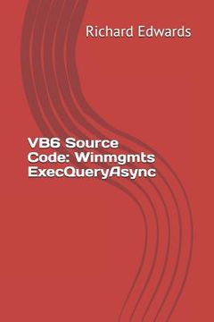 portada VB6 Source Code: Winmgmts ExecQueryAsync (en Inglés)