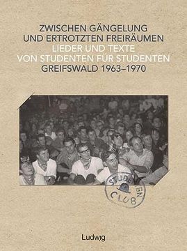 portada Zwischen Gängelung und Ertrotzten Freiräumen - Lieder und Texte von Studenten für Studenten - Greifswald 1963-1970 (en Alemán)