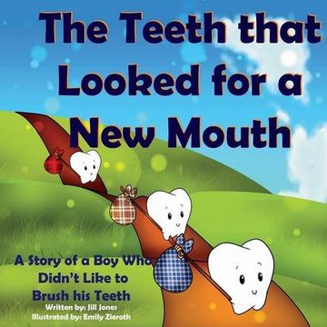 portada The Teeth That Looked for a New Mouth: A Story of a Boy Who Didn't Like to Brush His Teeth