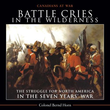 portada Battle Cries in the Wilderness: The Struggle for North America in the Seven Years’ war (Canadians at War) (en Inglés)