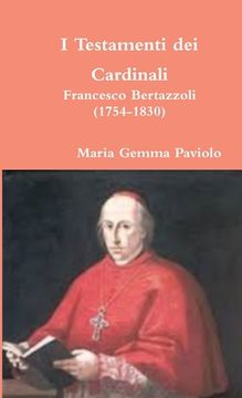 portada I Testamenti dei Cardinali: Francesco Bertazzoli (1754-1830) (en Italiano)