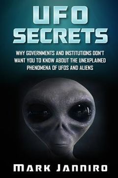 portada UFO Secrets: Why Governments and Institutions Don't Want You to Know About the Unexplained Phenomena of UFOS and Aliens