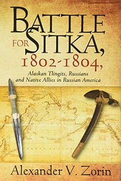 portada Battle for Sitka,1802 -1804, Alaskan Tlingits, Russians and Native Allies in Russian America (en Inglés)