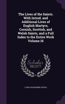 portada The Lives of the Saints. With Introd. and Additional Lives of English Martyrs, Cornish, Scottish, and Welsh Saints, and a Full Index to the Entire Wor