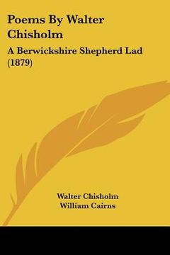portada poems by walter chisholm: a berwickshire shepherd lad (1879) (en Inglés)