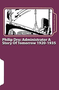 portada philip dru: administrator a story of tomorrow 1920-1935 (en Inglés)