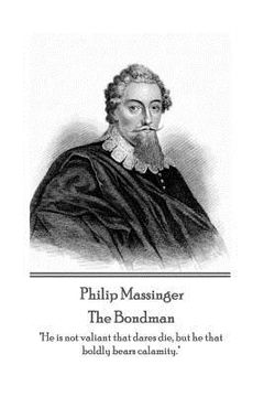 portada Philip Massinger - The Bondman: "He is not valiant that dares die, but he that boldly bears calamity." (in English)