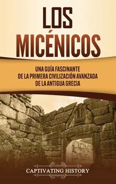 portada Los Micénicos: Una Guía Fascinante de la Primera Civilización Avanzada de la Antigua Grecia