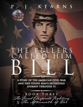 portada the fellers called him bill (book three): a story of the american civil war and one young man's incredible journey through it. (en Inglés)