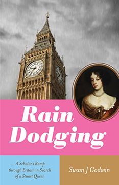 portada Rain Dodging: A Scholar’S Romp Through Britain in Search of a Stuart Queen (en Inglés)