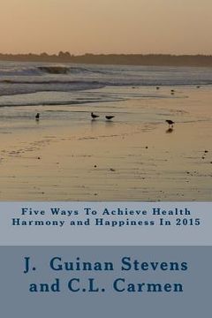 portada Five Ways To Achieve Health harmony and Happiness In 2015: Activate the Law of Attraction (en Inglés)