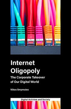 portada Internet Oligopoly: The Corporate Takeover of our Digital World (Digital Activism and Society: Politics, Economy and Culture in Network Communication) (en Inglés)