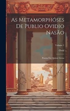 portada As Metamorphóses de Publio Ovidio Nasão: Poema em Quinze Livros; Volume 1 (en Portugués)