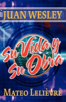 portada Juan Wesley: Su Vida y su Obra (in Spanish)