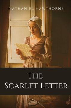 portada The Scarlet Letter: An historical romance in Puritan Massachusetts Bay Colony during the years 1642 to 1649 about the story of Hester Pryn