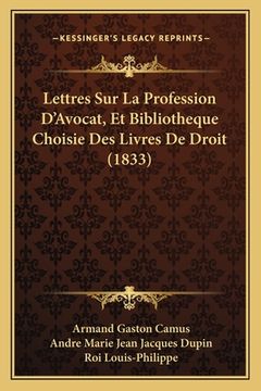 portada Lettres Sur La Profession D'Avocat, Et Bibliotheque Choisie Des Livres De Droit (1833) (in French)