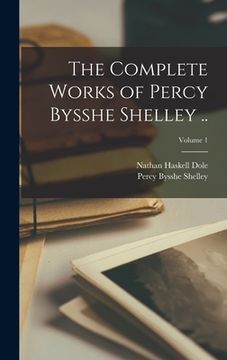 portada The Complete Works of Percy Bysshe Shelley ..; Volume 1 (en Inglés)