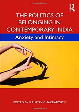 portada The Politics of Belonging in Contemporary India: Anxiety and Intimacy 