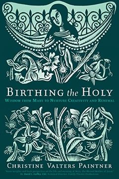 portada Birthing the Holy: Wisdom From Mary to Nurture Creativity and Renewal (en Inglés)
