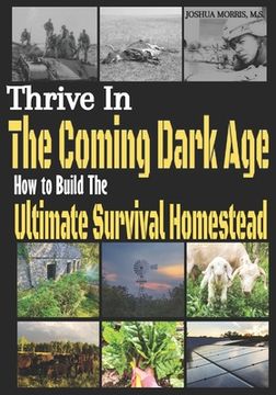 portada Thrive in the Coming Dark Age: How to Build the Ultimate Survival Homestead (en Inglés)