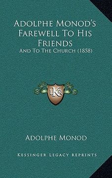 portada adolphe monod's farewell to his friends: and to the church (1858) (in English)