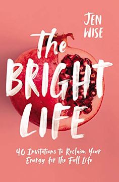 portada The Bright Life: 40 Invitations to Reclaim Your Energy for the Full Life (en Inglés)