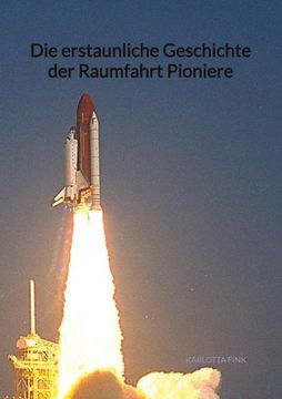 portada Die Erstaunliche Geschichte der Raumfahrt Pioniere (en Alemán)