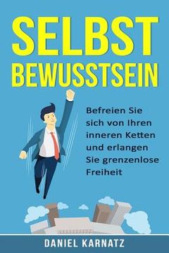 portada Selbstbewusstsein: Befreien Sie sich von Ihren inneren Ketten und erlangen Sie grenzenlose Freiheit (in German)