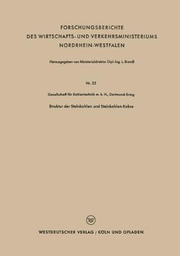portada Struktur der Steinkohlen und Steinkohlen-Kokse (Forschungsberichte des Wirtschafts- und Verkehrsministeriums Nordrhein-Westfalen)