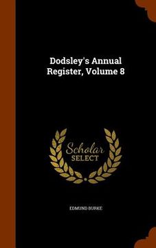 portada Dodsley's Annual Register, Volume 8 (en Inglés)