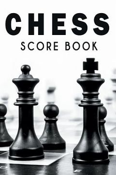 portada Chess Score Book: The Ultimate Chess Board Game Notation Record Keeping Score Sheets for Informal or Tournament Play
