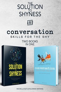 portada Solution to Shyness & Conversation Skills For The Shy (2 books in 1): Ovecome shyness and social anxiety, learn how to easily talk to anyone & become (en Inglés)