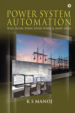 portada Power System Automation: Build Secure Power System SCADA & Smart Grids (en Inglés)