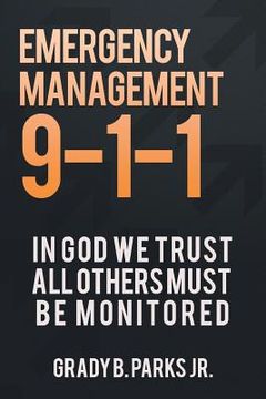 portada Emergency Management 9-1-1: In God We Trust, All Others Must Be Monitored (en Inglés)