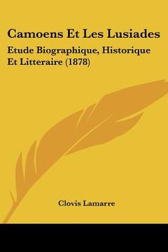 portada Camoens Et Les Lusiades: Etude Biographique, Historique Et Litteraire (1878) (in French)