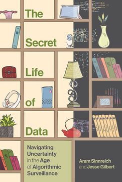 portada The Secret Life of Data: Navigating Hype and Uncertainty in the Age of Algorithmic Surveillance (en Inglés)