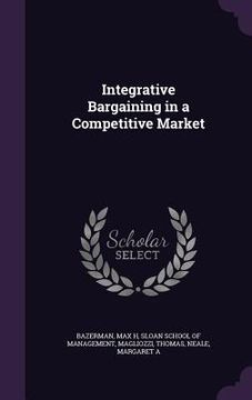 portada Integrative Bargaining in a Competitive Market